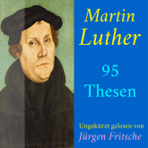 Martin Luther: 95 Thesen des Theologen Dr. Martin Luther
