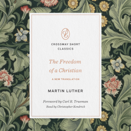 Hörbuch The Freedom of a Christian  - Autor Martin Luther   - gelesen von Christopher Kendrick