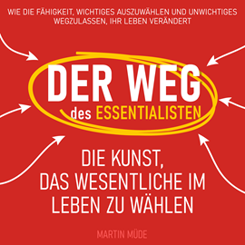 Hörbuch Der Weg des Essentialisten - Die Kunst, das Wesentliche im Leben zu wählen (Ungekürzt)  - Autor Martin Müde   - gelesen von Alexander Bolte