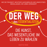 Der Weg des Essentialisten - Die Kunst, das Wesentliche im Leben zu wählen (Ungekürzt)