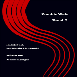 Hörbuch Zombie Welt: Band 1  - Autor Martin Piotrowski   - gelesen von Joanne Henigan