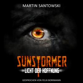 Hörbuch Sunstormer - Licht der Hoffnung (ungekürzt)  - Autor Martin Santowski   - gelesen von Felix Borrmann