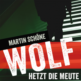 Hörbuch Wolf hetzt die Meute  - Autor Martin Schöne   - gelesen von Dietmar Wunder
