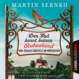 Hörbuch Der Tod kennt keinen Ruhestand - Karl Kogler ermittelt am Wörthersee - Ein-Karl-Kogler-Krimi, Teil 1 (Ungekürzt)  - Autor Martin Sernko   - gelesen von Christoph Schobesberger