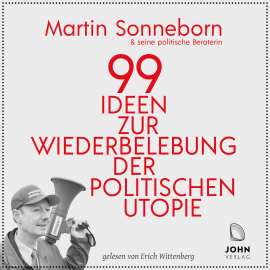 Hörbuch 99 Ideen zur Wiederbelebung der politischen Utopie: Das kommunistische Manifest  - Autor Martin Sonneborn   - gelesen von Erich Wittenberg
