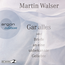 Hörbuch Gar alles oder Briefe an eine unbekannte Geliebte  - Autor Martin Walser   - gelesen von Martin Walser