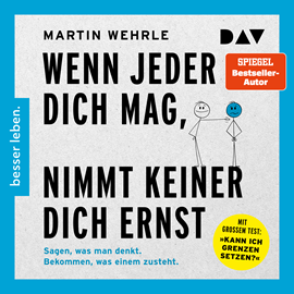 Hörbuch Wenn jeder dich mag, nimmt keiner dich ernst. Sagen, was man denkt. Bekommen, was einem zusteht (Ungekürzt)  - Autor Martin Wehrle   - gelesen von Helge Heynold