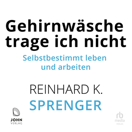 Hörbuch Gehirnwäsche trage ich nicht  - Autor Reinhard K. Sprenger   - gelesen von Martin Wehrmann