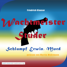 Hörbuch Wachtmeister Studer - Schlumpf Erwin, Mord  - Autor Martin Wehrmann   - gelesen von Martin Wehrmann