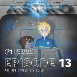 Hörbuch ASTRO S1 - Episode 13 - Auf den Spuren der Alten  - Autor Martin Wintersberger   - gelesen von Octavian Willixhofer