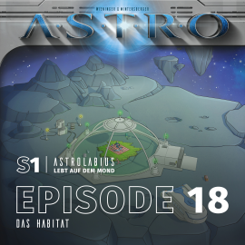 Hörbuch ASTRO S1 - Episode 18 - Das Habitat  - Autor Martin Wintersberger   - gelesen von Octavian Willixhofer