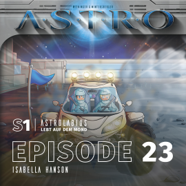 Hörbuch ASTRO S1 - Episode 23 - Isabella Hanson  - Autor Martin Wintersberger   - gelesen von Octavian Willixhofer