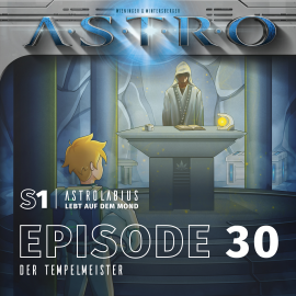 Hörbuch ASTRO S1 - Episode 30 - Der Tempelmeister  - Autor Martin Wintersberger   - gelesen von Octavian Willixhofer