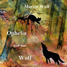 Hörbuch Ophelia und der Wolf  - Autor Martin Wolf   - gelesen von Michael Pfrommer