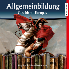 Hörbuch Allgemeinbildung – Geschichte Europas  - Autor Martin Zimmermann   - gelesen von Schauspielergruppe