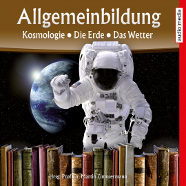 Hörbuch Allgemeinbildung – Kosmologie • Die Erde • Das Wetter  - Autor Martin Zimmermann   - gelesen von Schauspielergruppe