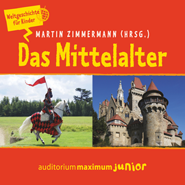 Hörbuch Das Mittelalter - Weltgeschichte für Kinder  - Autor Martin Zimmermann.   - gelesen von Schauspielergruppe