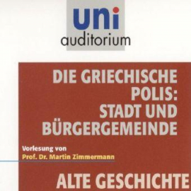 Hörbuch Die griechische Polis: Stadt und Bürgergemeinde  - Autor Martin Zimmermann   - gelesen von Martin Zimmermann