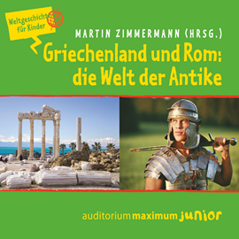 Hörbuch Griechenland und Rom: die Welt der Antike - Weltgeschichte für Kinder  - Autor Martin Zimmermann.   - gelesen von Schauspielergruppe