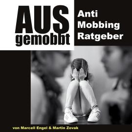 Hörbuch Ausgemobbt - Anti Mobbing Ratgeber (Ungekürzt)  - Autor Martin Zovak, Marcell Engel   - gelesen von Michael Hassinger