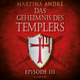 Hörbuch Die Templer (Das Geheimnis des Templers, Episode III)  - Autor Martina André   - gelesen von Jürgen Holdorf