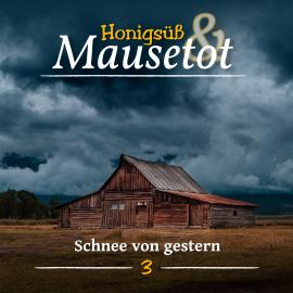 Hörbuch Hönigsüß und Mausetot, Folge 3: Schnee von Gestern  - Autor Martina Brünjes   - gelesen von Schauspielergruppe