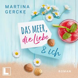 Hörbuch Das Meer, die Liebe und ich (ungekürzt)  - Autor Martina Gercke   - gelesen von Schauspielergruppe