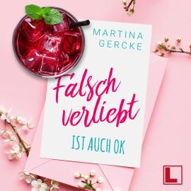 Hörbuch Falsch verliebt ist auch ok (ungekürzt)  - Autor Martina Gercke   - gelesen von Schauspielergruppe