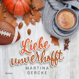 Hörbuch Liebe unverhofft (ungekürzt)  - Autor Martina Gercke   - gelesen von Schauspielergruppe