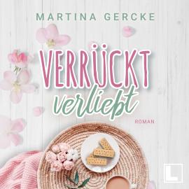 Hörbuch Verrückt verliebt (ungekürzt)  - Autor Martina Gercke   - gelesen von Schauspielergruppe