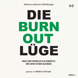 Hörbuch Die Burnout Lüge  - Autor Martina Leibovici-Mühlberger   - gelesen von Bettina Gmoser