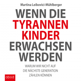 Hörbuch Wenn die Tyrannenkinder erwachsen werden  - Autor Martina Leibovici-Mühlberger   - gelesen von Sabrina Gander