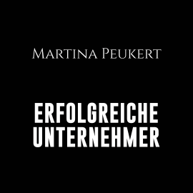 Hörbuch Erfolgreiche Unternehmer  - Autor Martina Peukert   - gelesen von Martina Peukert