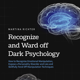 Hörbuch Recognize and Ward off Dark Psychology: How to Recognize Emotional Manipulation, Expose a Personality Disorder and Lies and Skil  - Autor Martina Richter   - gelesen von Casey Wayman