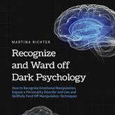 Recognize and Ward off Dark Psychology: How to Recognize Emotional Manipulation, Expose a Personality Disorder and Lies and Skil