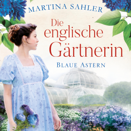 Hörbuch Die englische Gärtnerin - Blaue Astern  - Autor Martina Sahler   - gelesen von Elke Appelt