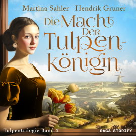 Hörbuch Die Macht der Tulpenkönigin (Tulpentrilogie Band 3)  - Autor Martina Sahler   - gelesen von Elena Halangk