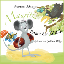 Hörbuch Mauritz findet das Glück  - Autor Martina Schaeffer   - gelesen von Gerlinde Dillge