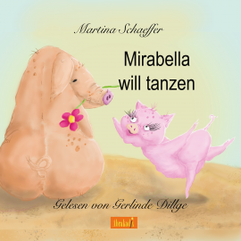 Hörbuch Mirabella will tanzen  - Autor Martina Schaeffer   - gelesen von Gerlinde Dillge