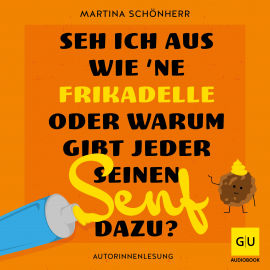 Hörbuch Seh ich aus wie 'ne Frikadelle oder warum gibt jeder seinen Senf dazu?  - Autor Martina Schönherr   - gelesen von Martina Schönherr