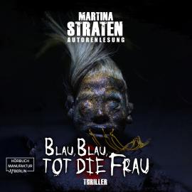 Hörbuch Blau, blau, tot die Frau - Franziska Merten Reihe, Band 2 (ungekürzt)  - Autor Martina Straten   - gelesen von Martina Straten