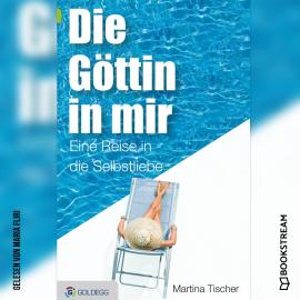 Hörbuch Die Göttin in mir - Eine Reise in die Selbstliebe (Ungekürzt)  - Autor Martina Tischer   - gelesen von Maria Fliri