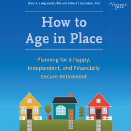 Hörbuch How to Age in Place - Planning for a Happy, Independent, and Financially Secure Retirement (Unabridged)  - Autor Mary A. Languirand, Robert F. Bornstein   - gelesen von Rosemary Benson