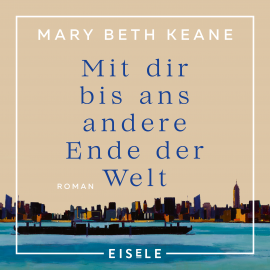 Hörbuch Mit dir bis ans andere Ende der Welt  - Autor Mary Beth Keane   - gelesen von Ditte Ferrigan