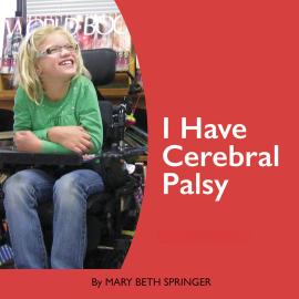 Hörbuch I Have Cerebral Palsy (Unabridged)  - Autor Mary Beth Springer   - gelesen von Mary Beth Springer