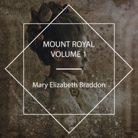 Hörbuch Mount Royal, Volume N°1  - Autor Mary Elizabeth Braddon   - gelesen von Celine Major