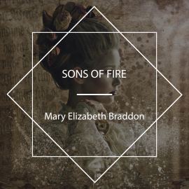 Hörbuch Sons of Fire  - Autor Mary Elizabeth Braddon   - gelesen von Jim Locke