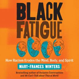 Hörbuch Black Fatigue - How Racism Erodes the Mind, Body, and Spirit (Unabridged)  - Autor Mary-Frances Winters   - gelesen von Robin Miles