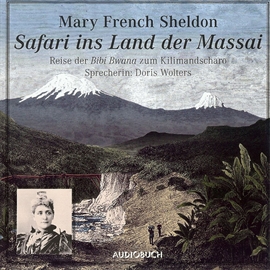 Hörbuch Safari in das Land der Massai  - Autor Mary French Sheldon   - gelesen von Doris Wolters