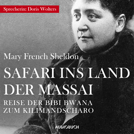 Hörbuch Safari ins Land der Massai  - Autor Mary French Sheldon   - gelesen von Doris Wolters